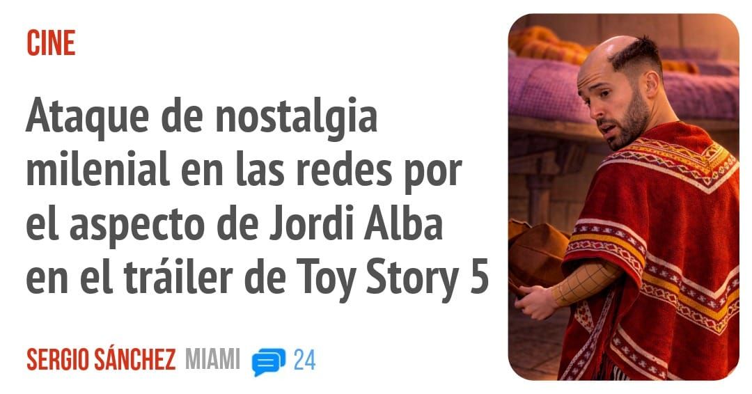 CINE. Ataque de nostalgia milenial en las redes por el aspecto de Jordi Alba en el tráiler de Toy Story 5