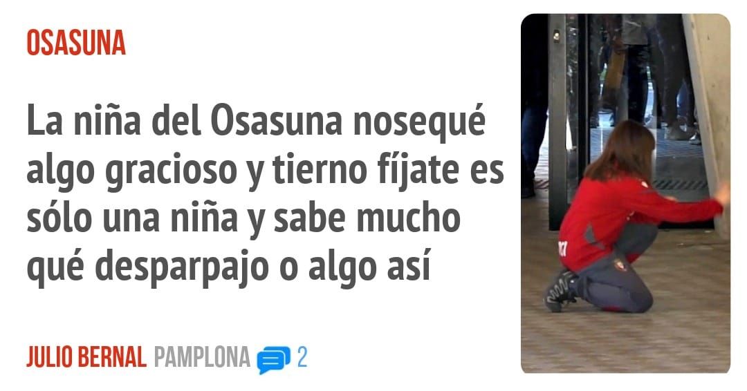 OSASUNA. La niña del Osasuna nosequé algo gracioso y tierno fíjate es sólo una niña y sabe mucho qué desparpajo o algo así