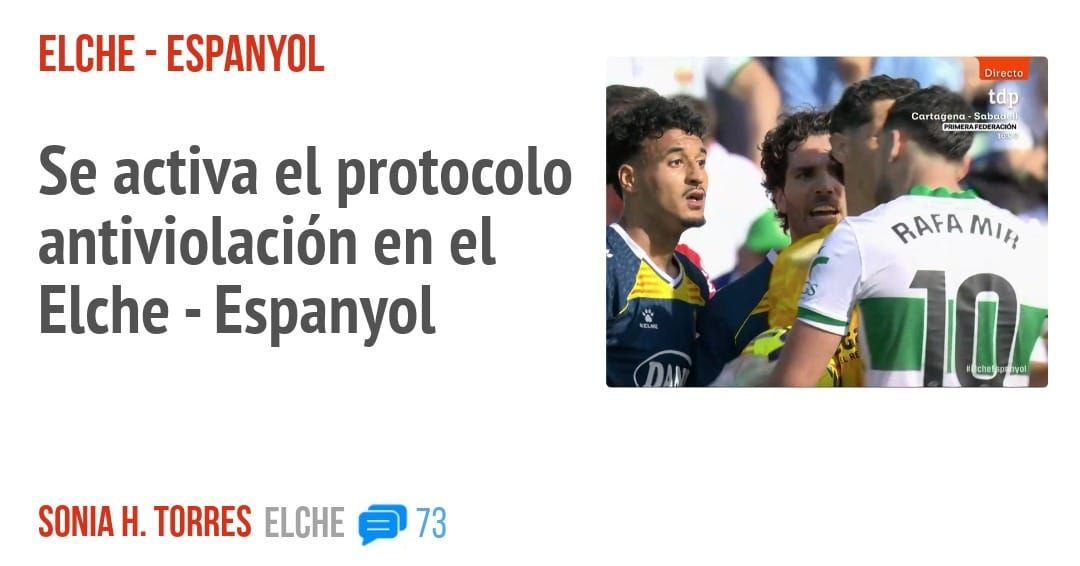 ELCHE - ESPANYOL. Se activa el protocolo antiviolación en el Elche - Espanyol