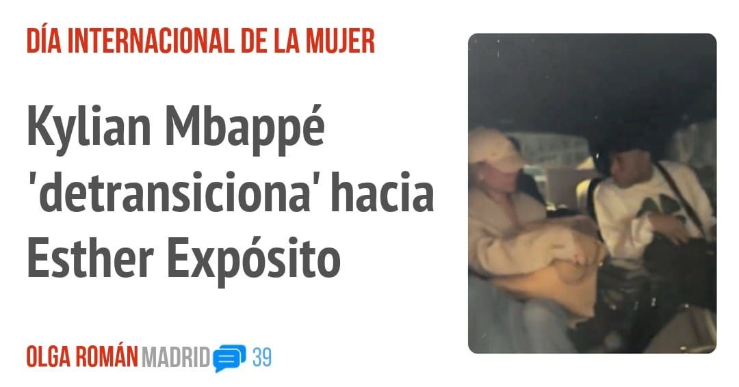 DÍA INTERNACIONAL DE LA MUJER. Kylian Mbappé 'detransiciona' hacia Esther Expósito