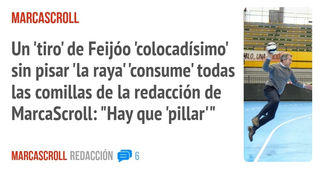 MARCASCROLL. Un 'tiro' de Feijóo 'colocadísimo' sin pisar 'la raya' 'consume' todas las comillas de la redacción de MarcaScroll: "Hay que 'pillar' "