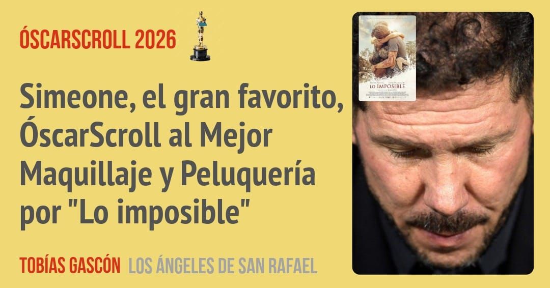 Simeone, el gran favorito, ÓscarScroll al Mejor Maquillaje y Peluquería por "Lo imposible"