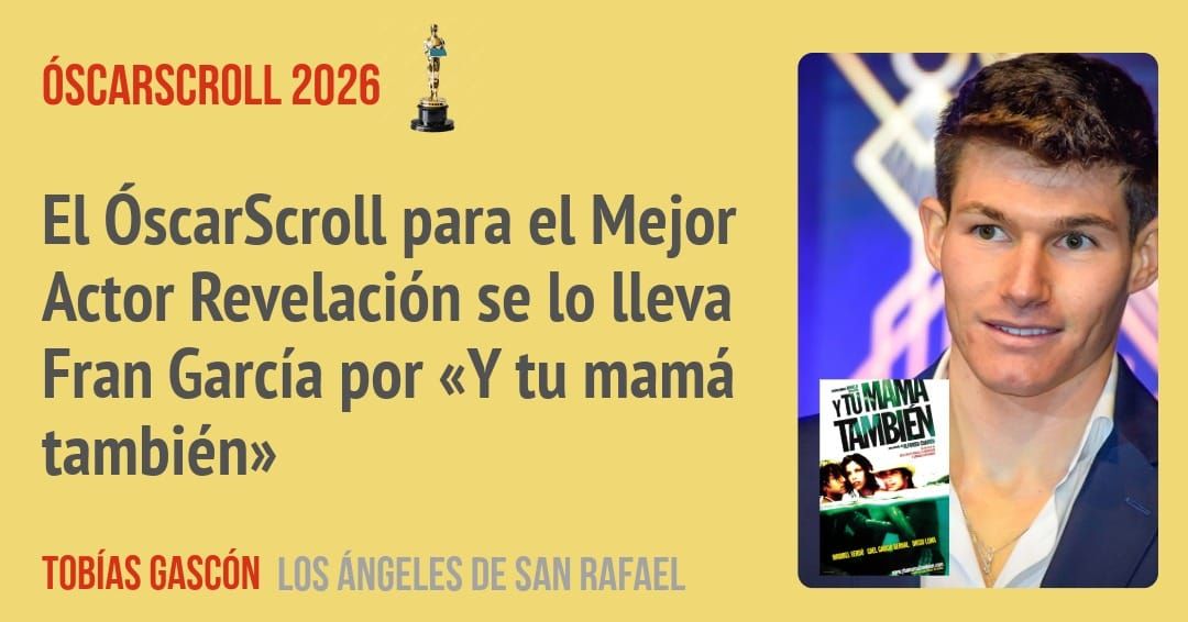 El ÓscarScroll para el Mejor Actor Revelación se 10 lleva Fran García por «Y tu mamá también»