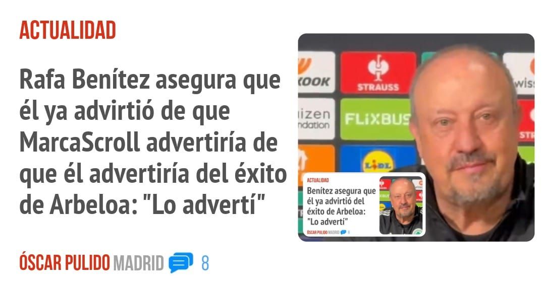 ACTUALIDAD. Rafa Benítez asegura que él ya advirtió de que MarcaScroll advertiría de que él advertiría del éxito de Arbeloa: "Lo advertí"