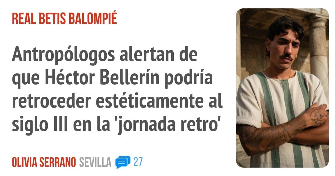 REAL BETIS BALOMPIÉ. Antropólogos alertan de que Héctor Bellerín podría retroceder estéticamente al siglo III en la 'jornada retro'