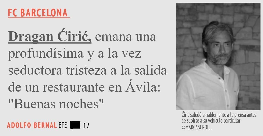 FC BARCELONA. Dragan Cirié, emana una profundísima y a la vez seductora tristeza a la salida de un restaurante en Avila: "Buenas noches"