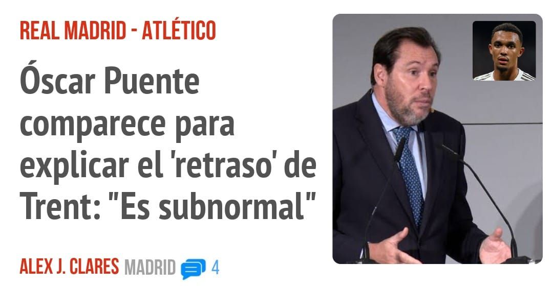 REAL MADRID - ATLÉTICO. óscar Puente comparece para explicar el 'retraso' de Trent: "Es subnormal"