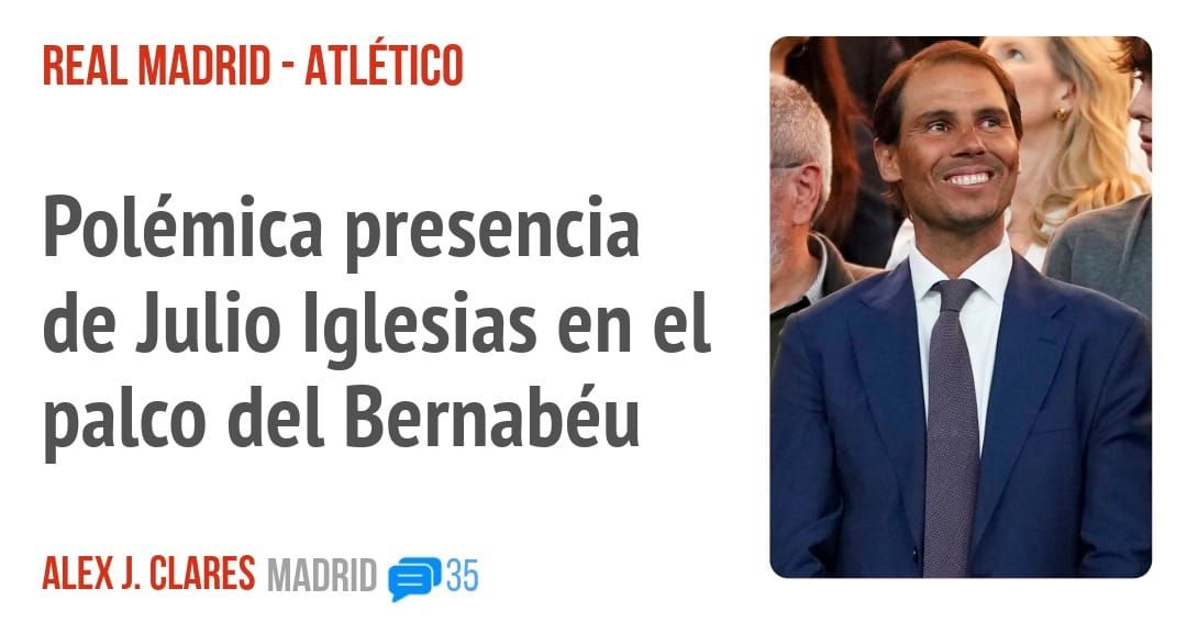 REAL MADRID - ATLÉTICO. Polémica presencia de Julio Iglesias en el palco del Bernabéu