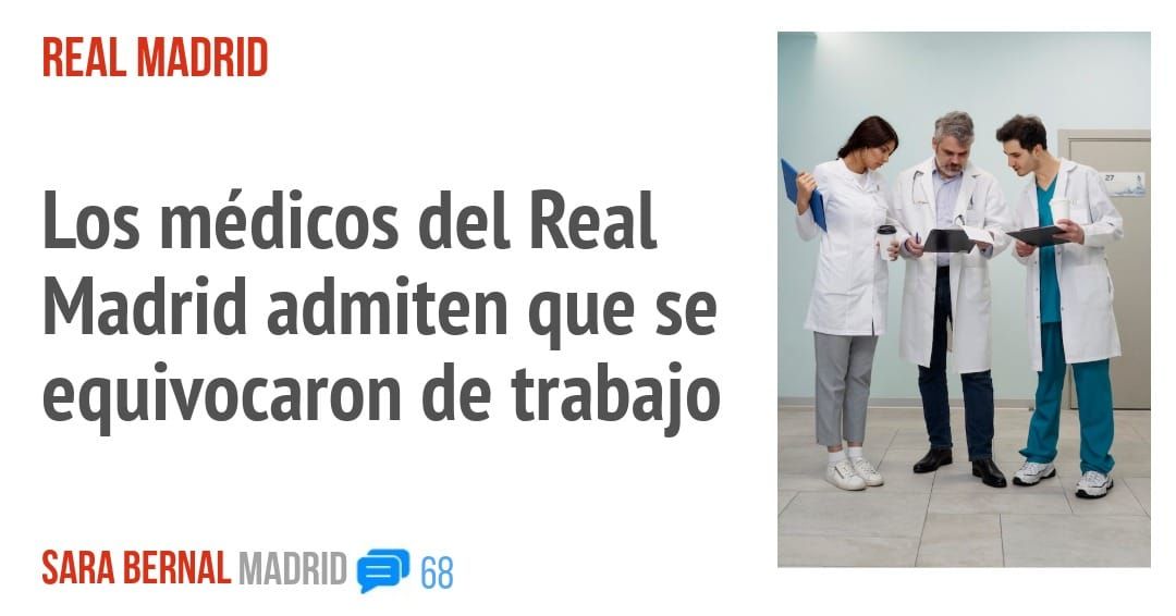 REAL MADRID. Los médicos del Real Madrid admiten que se equivocaron de trabajo