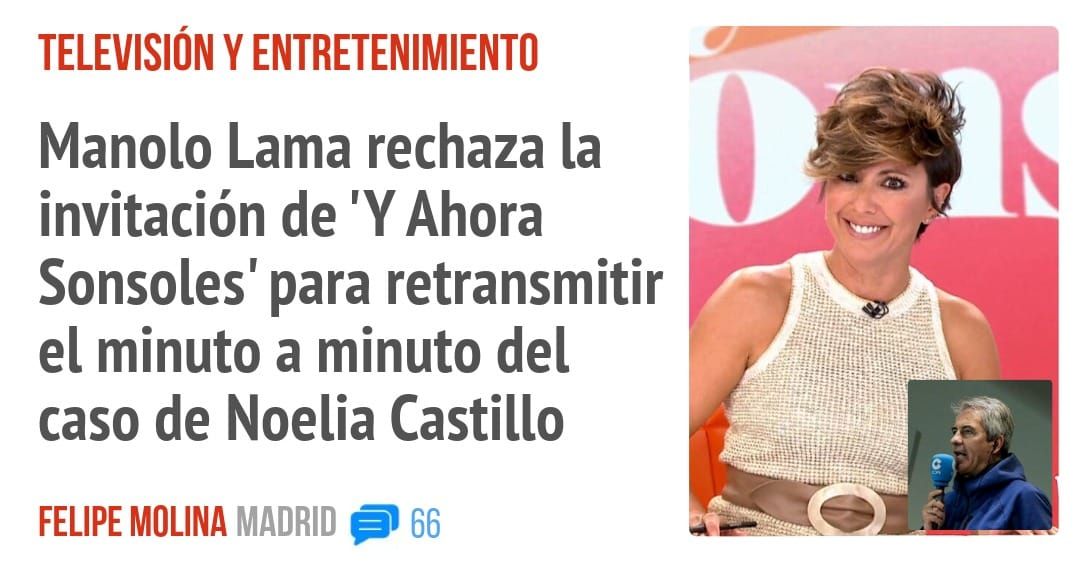 TELEVISIÓN Y ENTRETENIMIENTO. Manolo Lama rechaza la invitación de 'Y Ahora Sonsoles' para retransmitir el minuto a minuto del caso de Noelia Castillo