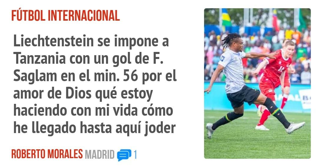 FÚTBOL INTERNACIONAL. Liechtenstein se impone a Tanzania con un gol de F. Saglam en el min. 56 por el amor de Dios qué estoy haciendo con mi vida cómo he llegado hasta aquí joder