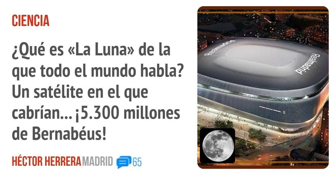 CIENCIA. ¿Qué es «La Luna» de la que todo el mundo habla? Un satélite en el que cabrían... i5.300 millones de Bernabéus!