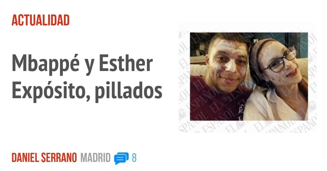 ACTUALIDAD. Mbappé y Esther Expósito, pillados