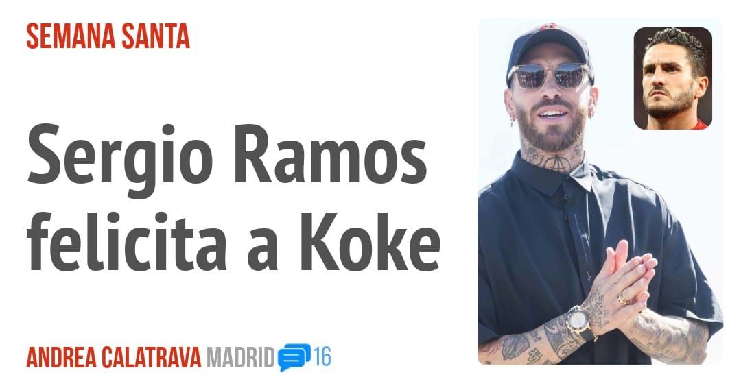 SEMANA SANTA. Sergio Ramos felicita a Koke