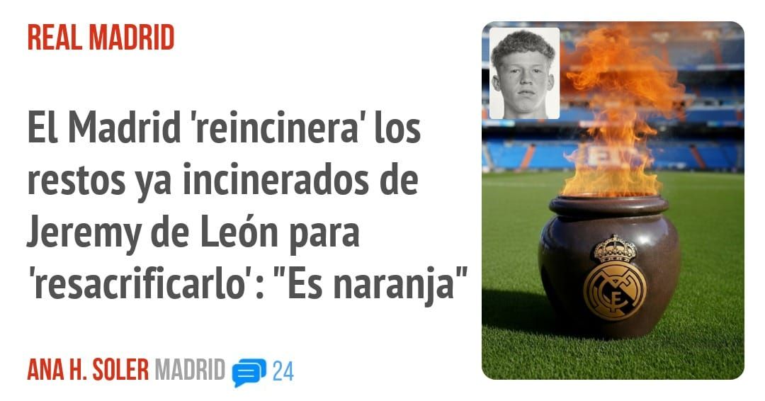 REAL MADRID. El Madrid 'reincinera' los restos ya incinerados de Jeremy de León para 'resacrificarlo': "Es naranja"
