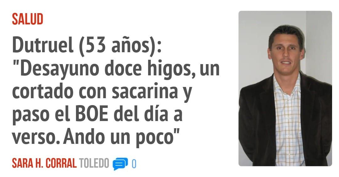 SALUD. Dutruel (53 años): "Desayuno doce higos, un cortado con sacarina y paso el BOE del día a verso. Ando un poco"