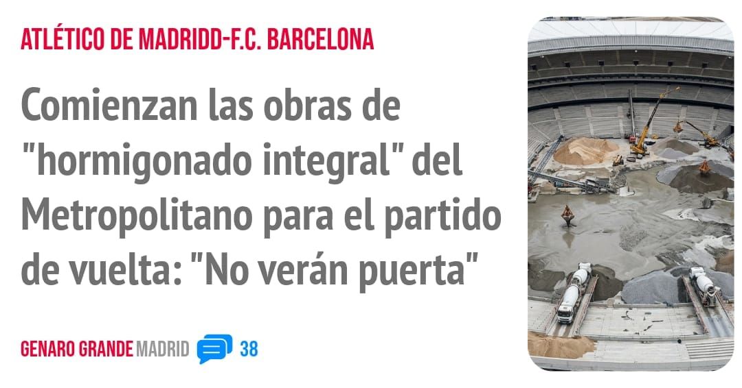 ATLÉTICO DE MADRIDD-F.C. BARCELONA. Comienzan las obras de "hormigonado integral" del Metropolitano para el partido de vuelta: "No verán puerta"