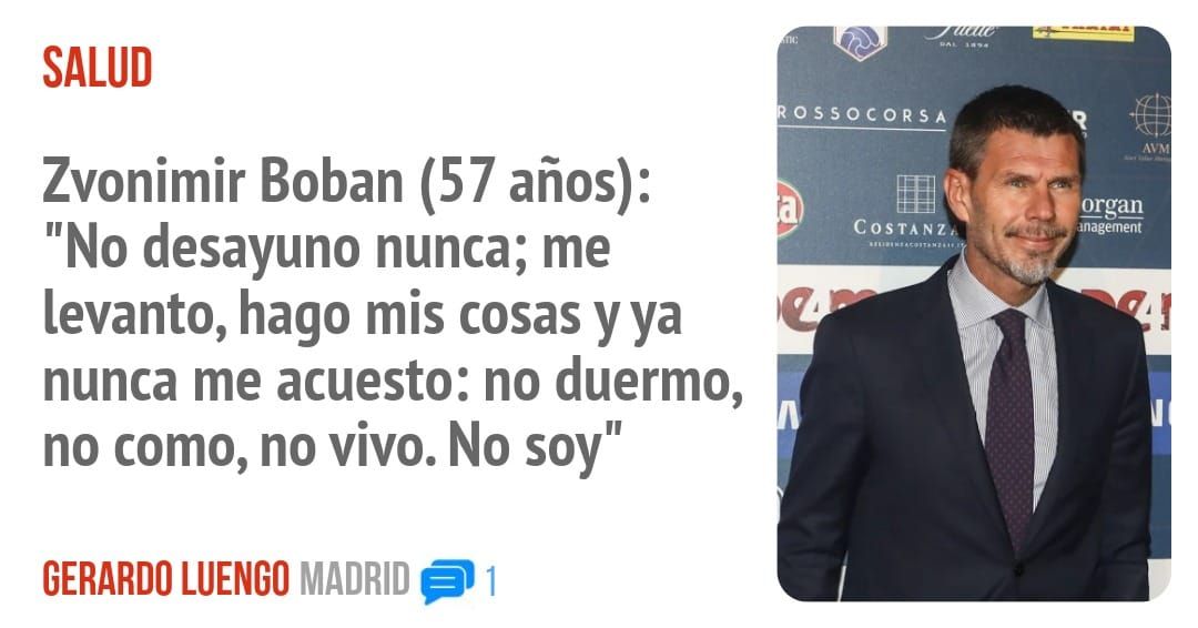 SALUD. Zvonimir Boban (57 años): "No desayuno nunca; me levanto, hago mis cosas y ya nunca me acuesto: no duermo, no como, no vivo. No soy"