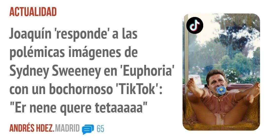 ACTUALIDAD. Joaquín 'responde' a las polémicas imágenes de Sydney Sweeney en 'Euphoria' con un bochornoso 'TikTok': "Er nene quere tetaaaaa"