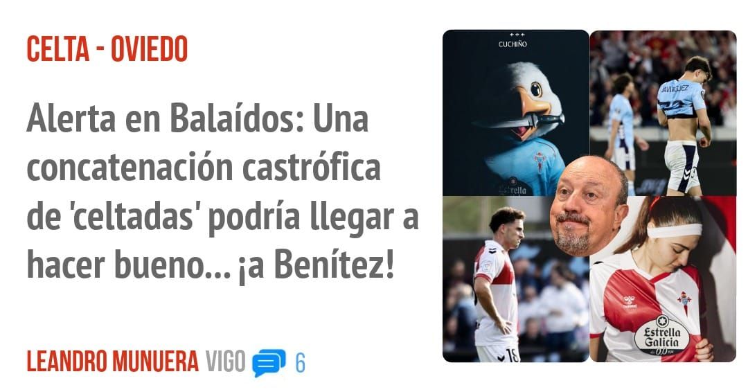 CELTA - OVIEDO. Alerta en Balaídos: Una concatenación castrófica de 'celtadas' podría llegar a hacer bueno... ia Benítez!