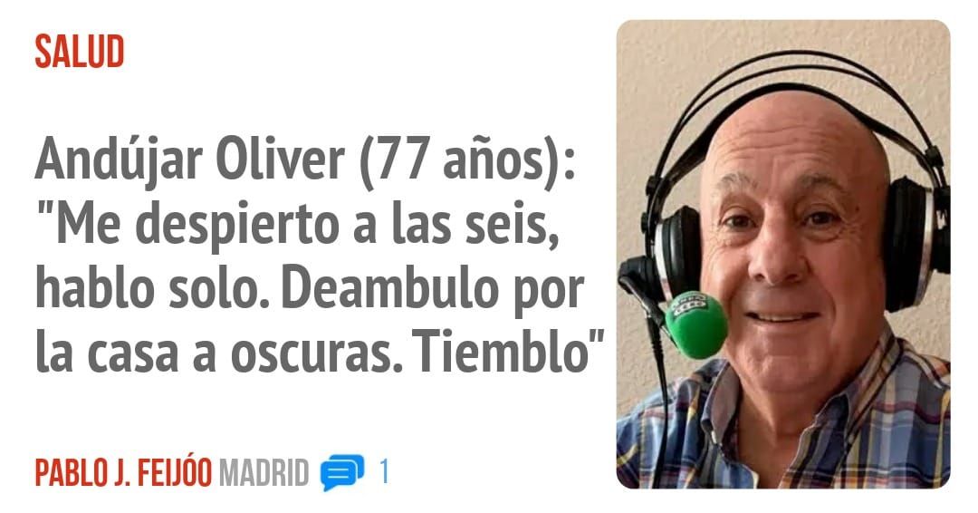 SALUD. Andújar Oliver (77 años): "Me despierto a las seis, hablo solo. Deambulo por la casa a oscuras. Tiemblo"