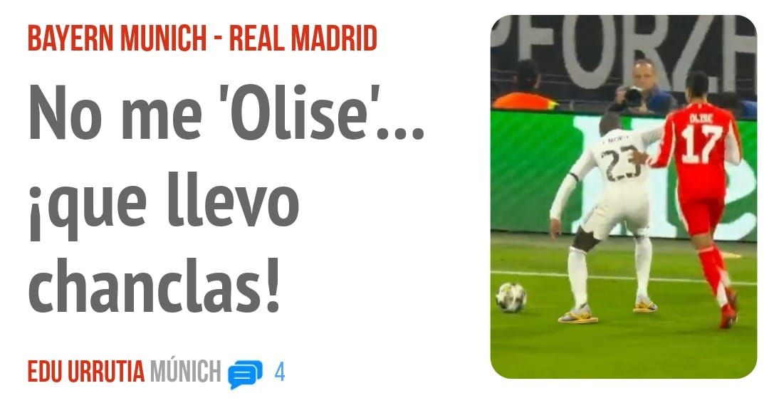 BAYERN MUNICH - REAL MADRID. No me 'Olise'„, ique llevo chanclas!
