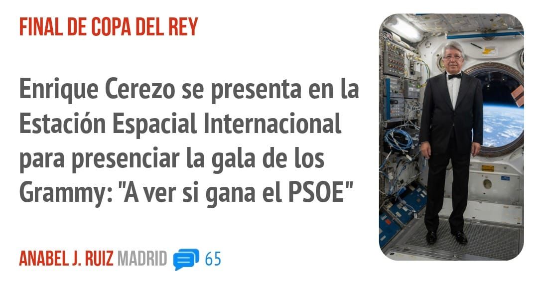 FINAL DE COPA DEL REY. Enrique Cerezo se presenta en la Estación Espacial Internacional para presenciar la gala de los Grammy: "A ver si gana el PSOE"
