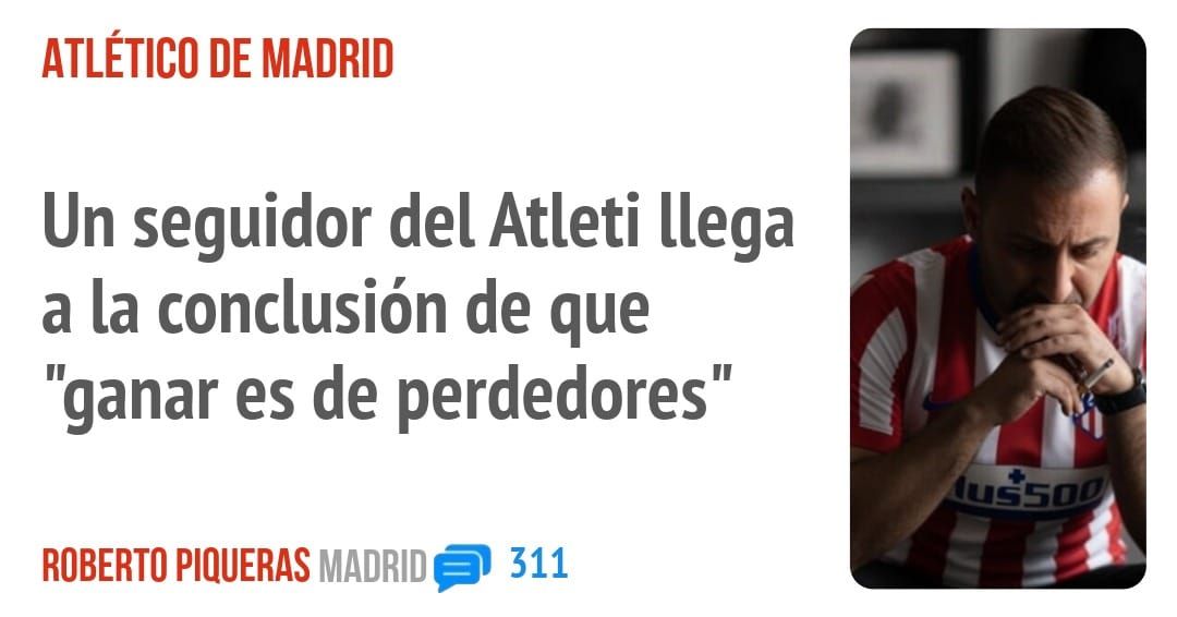 ATLÉTICO DE MADRID. Un seguidor del Atleti llega a la conclusión de que "ganar es de perdedores"
