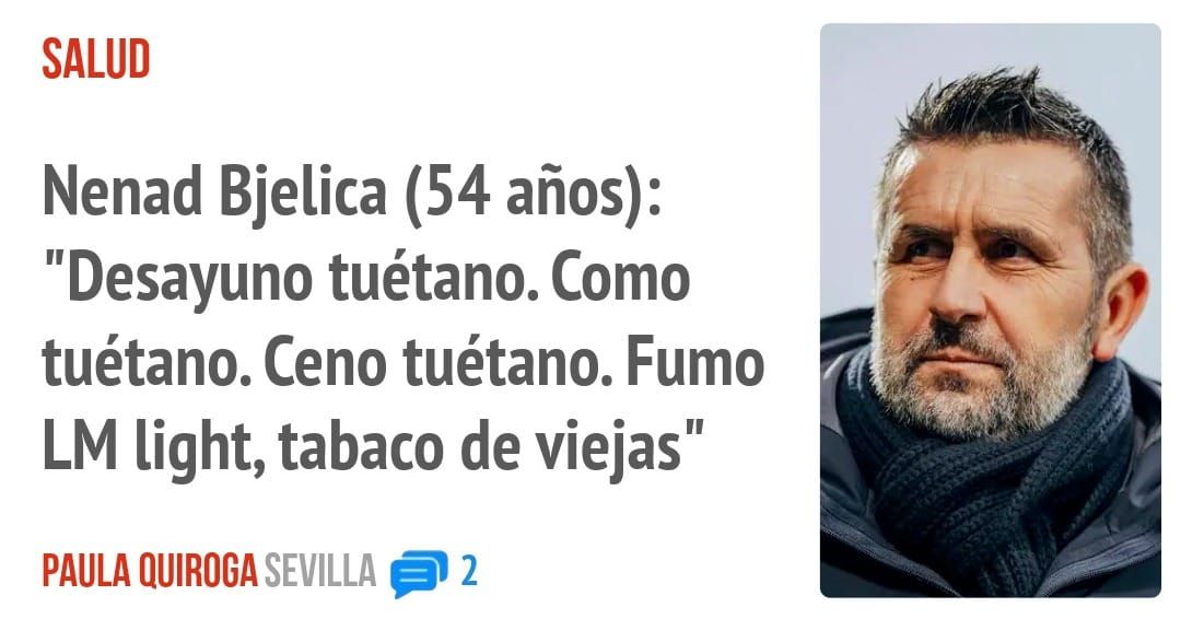 SALUD. Nenad Bjelica (54 años): "Desayuno tuétano. Como tuétano. Ceno tuétano. Fumo LM light, tabaco de viejas"