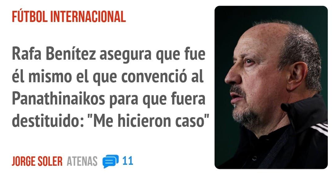 FÚTBOL INTERNACIONAL. Rafa Benítez asegura que fue él mismo el que convenció al Panathinaikos para que fuera destituido: "Me hicieron caso"