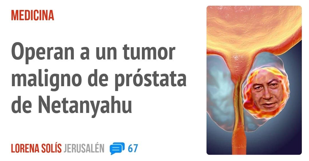 MEDICINA. Operan a un tumor maligno de próstata de Netanyahu