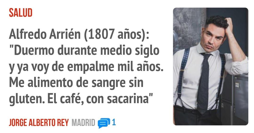 SALUD. Alfredo Arrién (1807 años): "Duermo durante medio siglo y ya voy de empalme mil años. Me alimento de sangre sin gluten. El café, con sacarina"