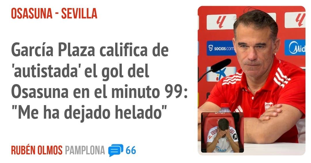 OSASUNA - SEVILLA. García Plaza califica de 'autistada' el gol del Osasuna en el minuto 99: "Me ha dejado helado"