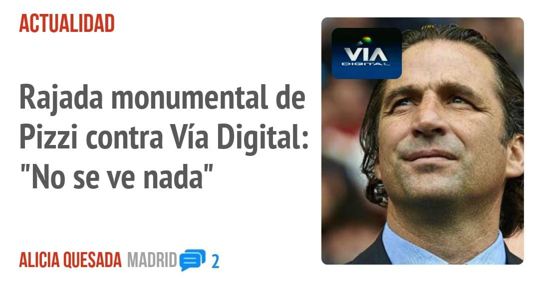 ACTUALIDAD. Rajada monumental de Pizzi contra Vía Digital: "No se ve nada"