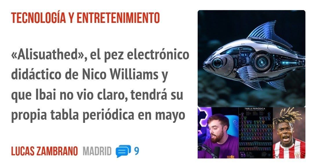TECNOLOGÍA Y ENTRETENIMIENTO. «Alisuathed», el pez electrónico didáctico de Nico Williams y que Ibai no vio claro, tendrá su propia tabla periódica en mayo