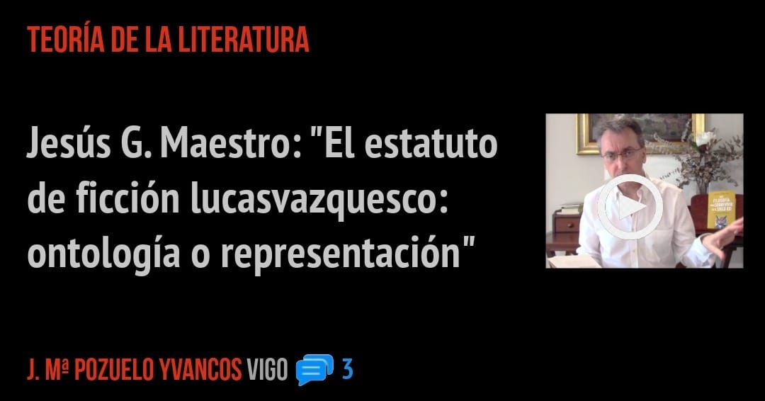 TEORÍA DE LA LITERATURA. Jesús G. Maestro: "El estatuto de ficción lucasvazquesco: ontología o representación"
