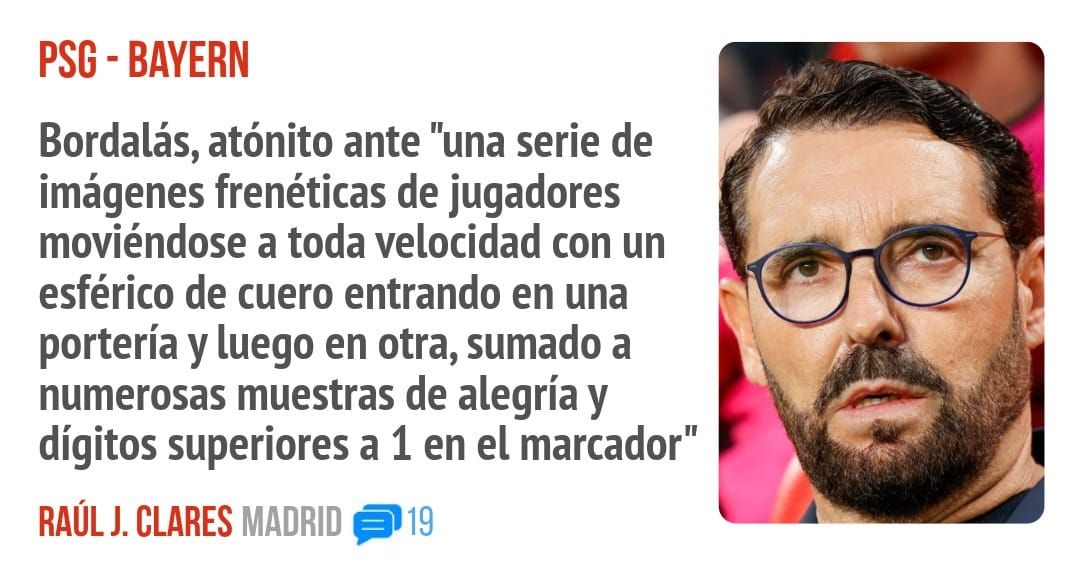 PSG - BAYERN. Bordalás, atónito ante "una serie de imágenes frenéticas de jugadores moviéndose a toda velocidad con un esférico de cuero entrando en una portería y luego en otra, sumado a nu
