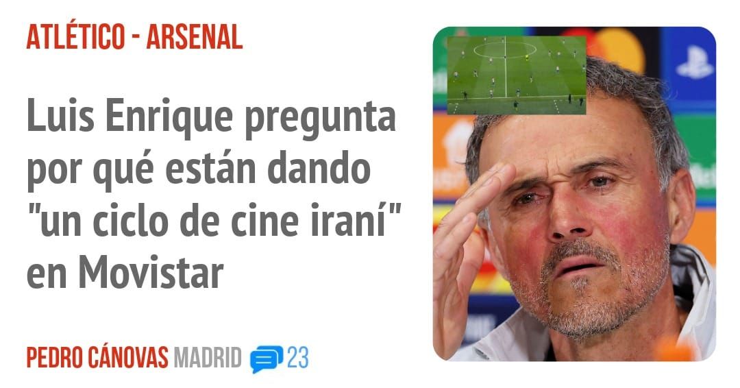ATLÉTICO - ARSENAL. Luis Enrique pregunta por qué están dando "un ciclo de cine iraní" en Movistar