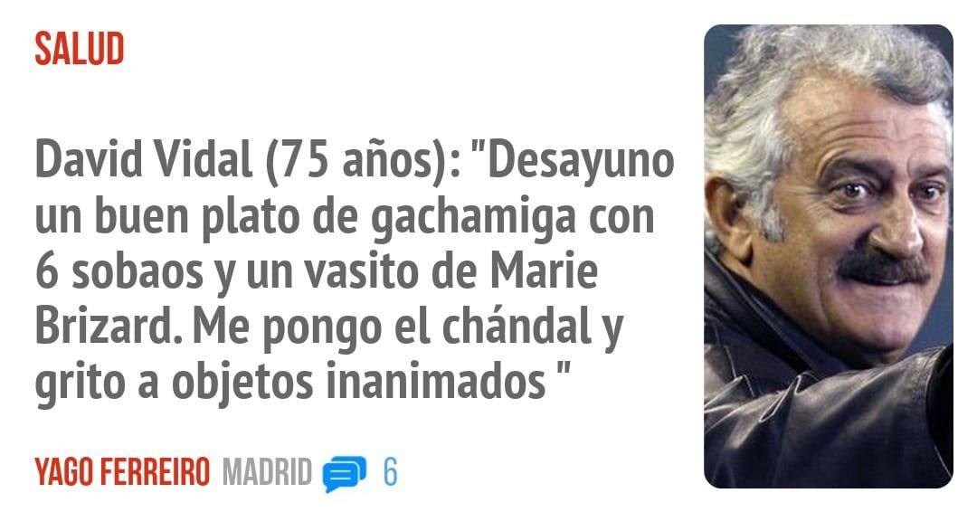 SALUD. David Vidal (75 años): "Desayuno un buen plato de gachamiga con 6 sobaos y un vasito de Marie Brizard. Me pongo el chándal y grito a objetos inanimados "