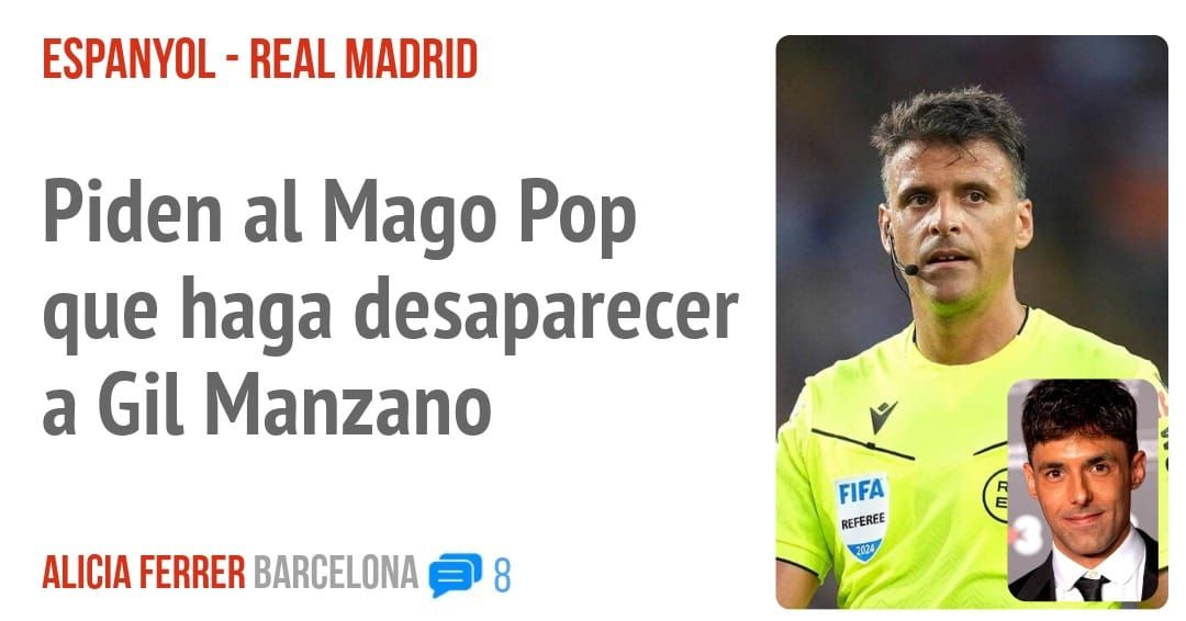 ESPANYOL - REAL MADRID. Piden al Mago Pop que haga desaparecer a Gil Manzano