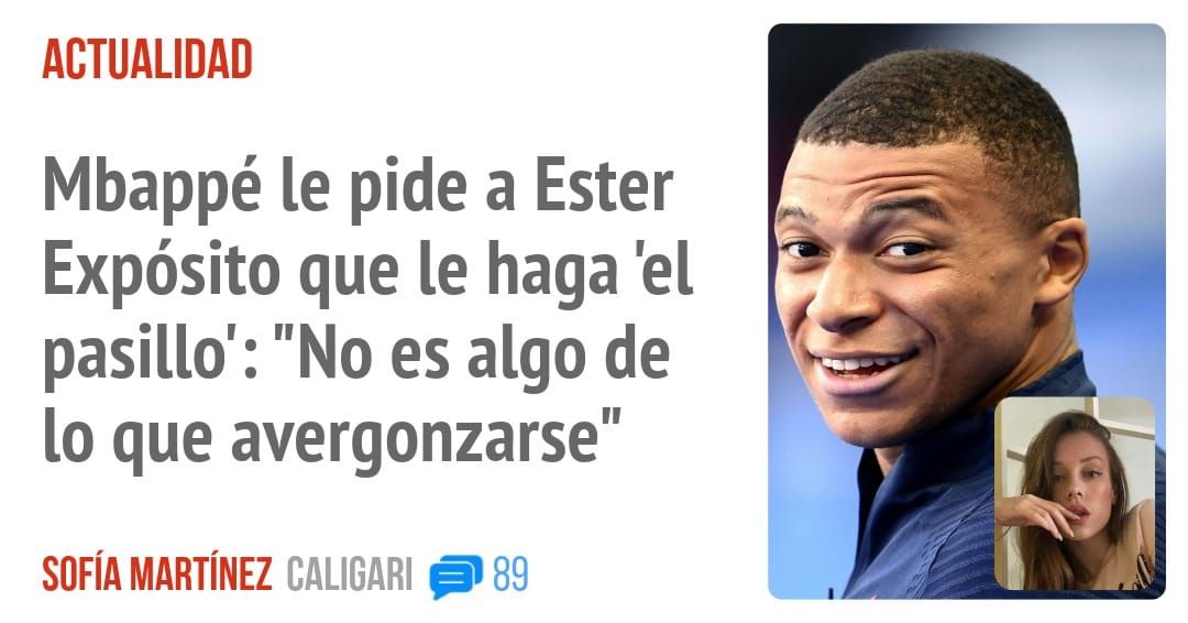ACTUALIDAD. Mbappé le pide a Ester Expósito que le haga 'el pasillo': "No es algo de 10 que avergonzarse"