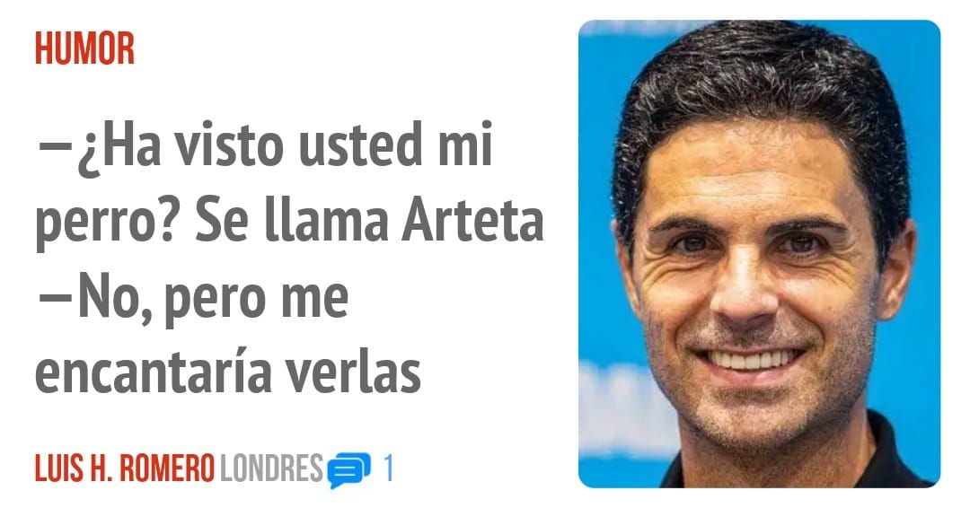HUMOR. —¿Ha visto usted mi perro? Se llama Arteta —No, pero me encantaría verlas