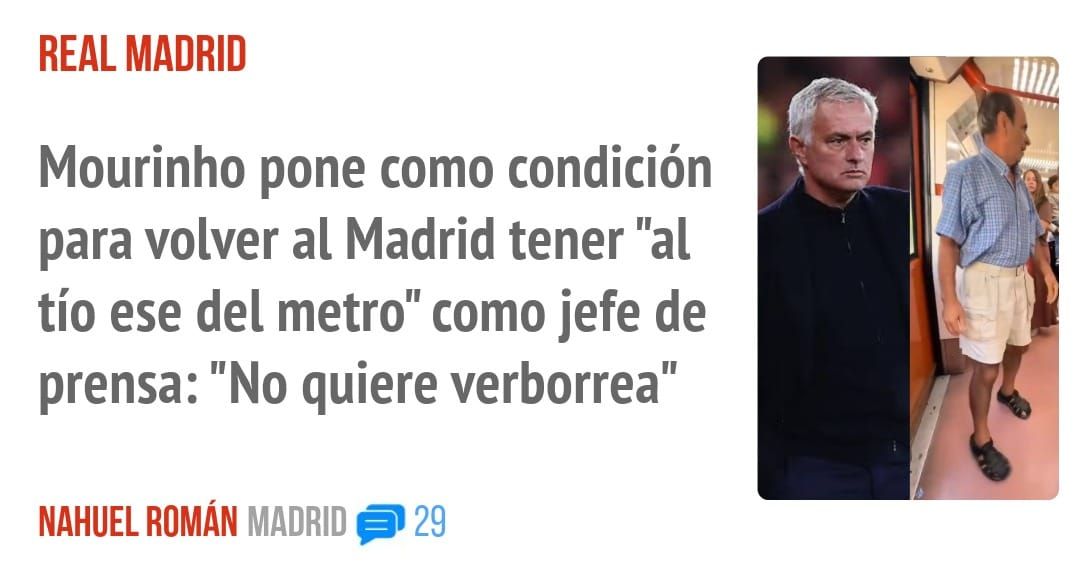 REAL MADRID. Mourinho pone como condición para volver al Madrid tener "al tío ese del metro" como jefe de prensa: "No quiere verborrea"