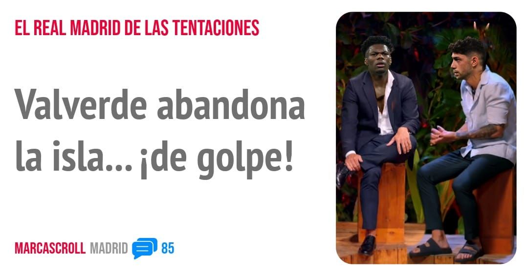 EL REAL MADRID DE LAS TENTACIONES. Valverde abandona la isla... ide golpe!