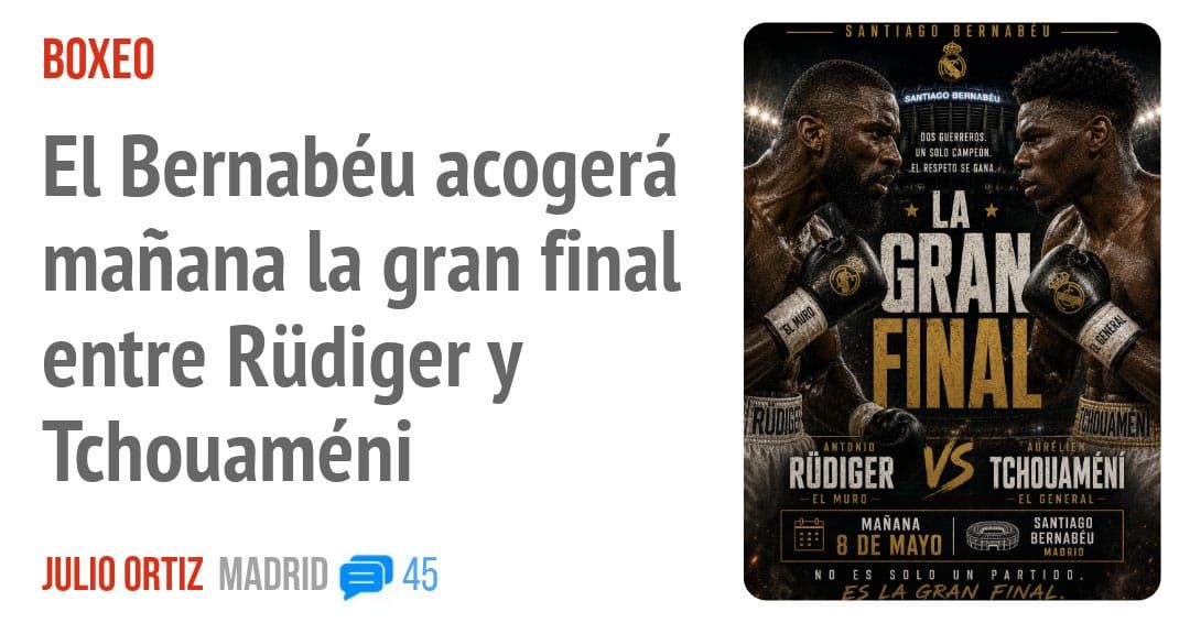 BOXEO. El Bernabéu acogerá mañana la gran final entre Rüdiger y Tchouaméni