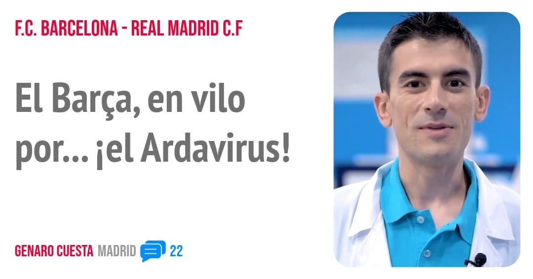 F.C. BARCELONA - REAL MADRID C.F. El Barça, en vilo por... iel Ardavirus!