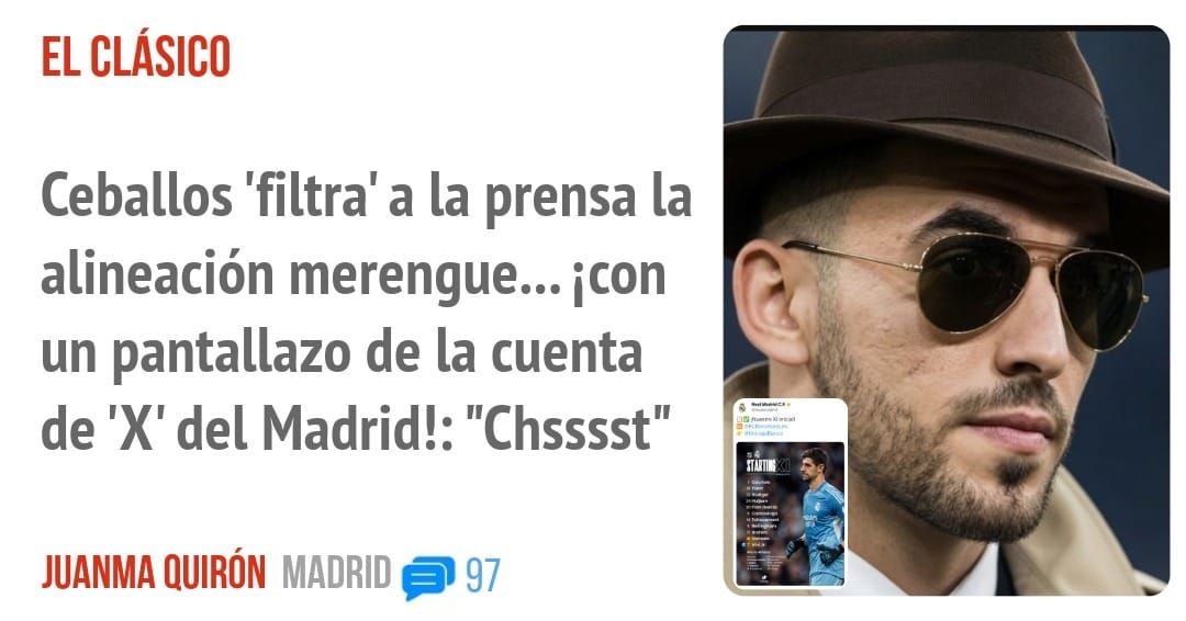 EL CLÁSICO. Ceballos 'filtra' a la prensa la alineación merengue... icon un pantallazo de la cuenta de 'X' del Madrid!: "Chsssst"