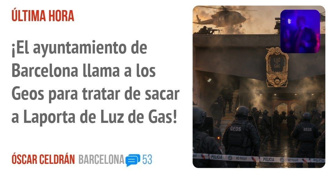 ÚLTIMA HORA. iEl ayuntamiento de Barcelona llama a los Geos para tratar de sacar a Laporta de Luz de Gas!