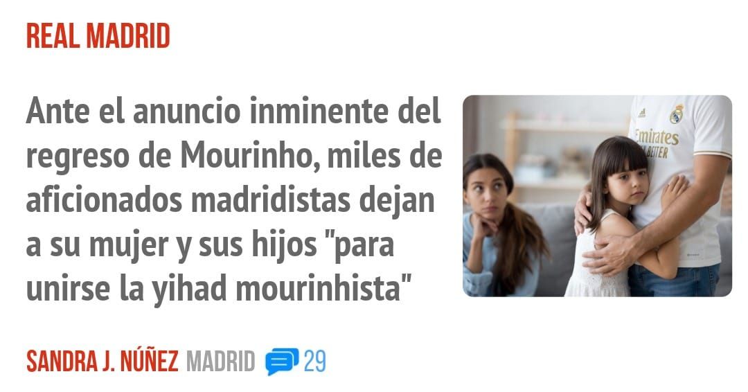 REAL MADRID. Ante el anuncio inminente del regreso de Mourinho, miles de aficionados madridistas dejan a su mujer y sus hijos "para unirse la yihad mourinhista"
