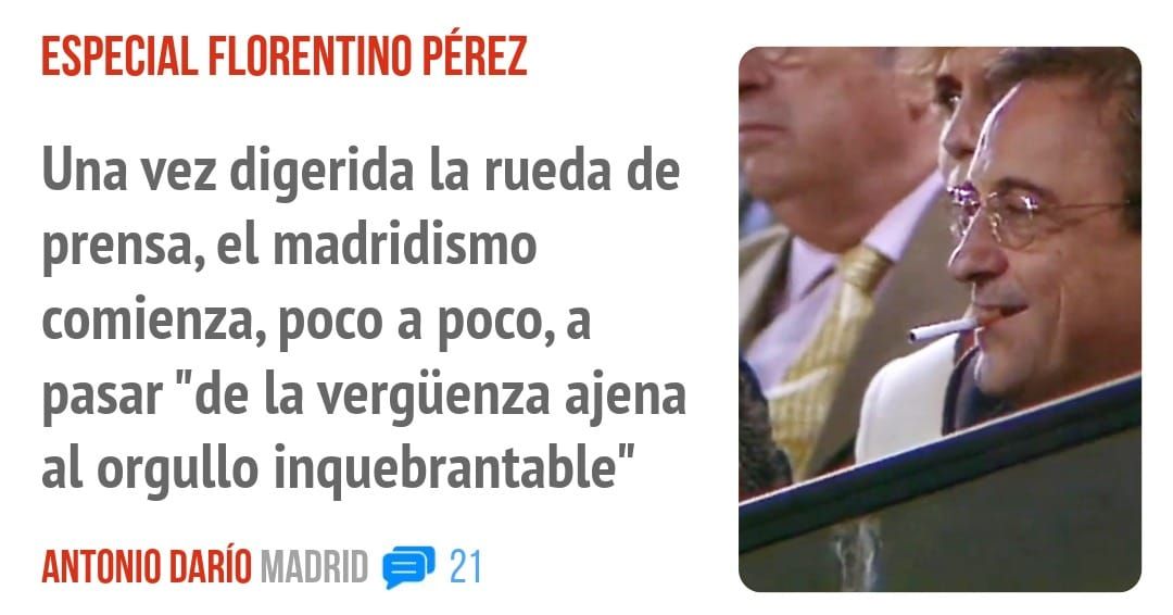 ESPECIAL FLORENTINO PÉREZ. Una vez digerida la rueda de prensa, el madridismo comienza, poco a poco, a pasar "de la vergüenza ajena al orgullo inquebrantable"